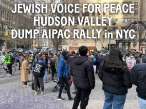 Crowd of people on a square in front of city buildings. Text "Jewish Voice For Peace" "Hudson Valley" "Dump AIPAC Rally in NYC"